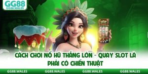 Cách Chơi Nổ Hũ Thắng Lớn - Quay Slot Là Phải Có Chiến Thuật